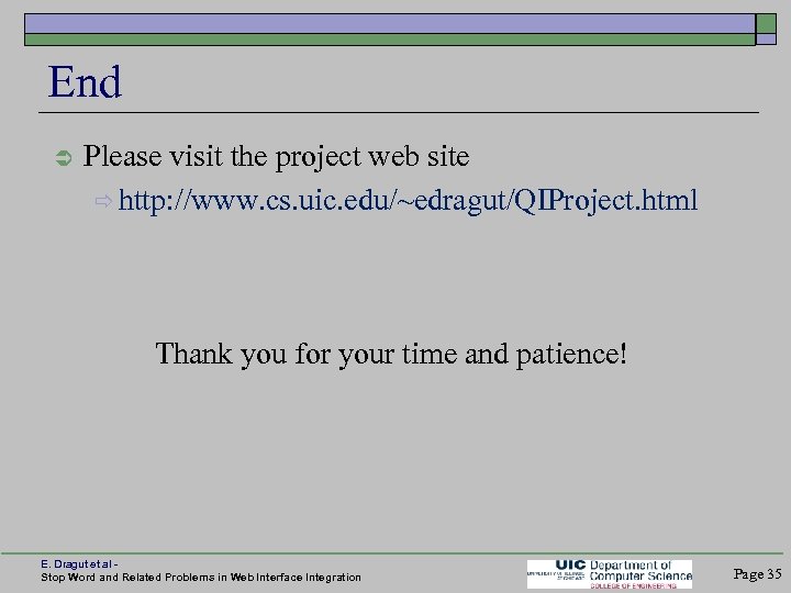 End Please visit the project web site http: //www. cs. uic. edu/~edragut/QIProject. html Thank