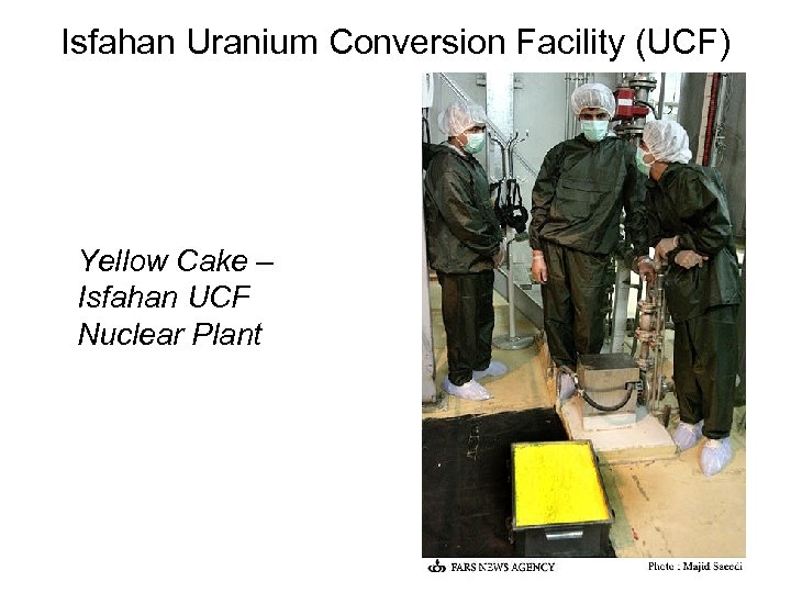 Isfahan Uranium Conversion Facility (UCF) Yellow Cake – Isfahan UCF Nuclear Plant 