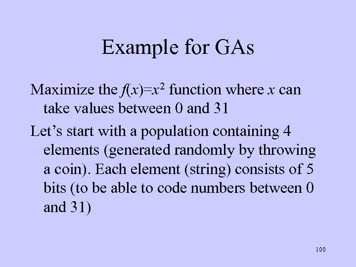 Example for GAs Maximize the f(x)=x 2 function where x can take values between