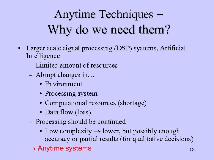 Anytime Techniques – Why do we need them? • Larger scale signal processing (DSP)