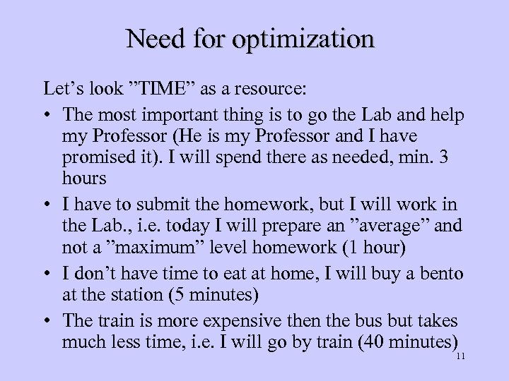 Need for optimization Let’s look ”TIME” as a resource: • The most important thing