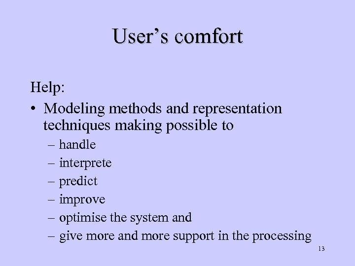 User’s comfort Help: • Modeling methods and representation techniques making possible to – handle