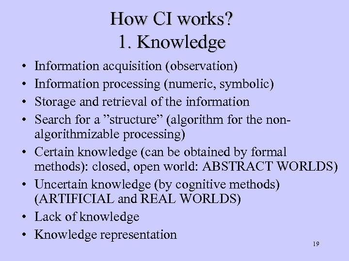 How CI works? 1. Knowledge • • Information acquisition (observation) Information processing (numeric, symbolic)