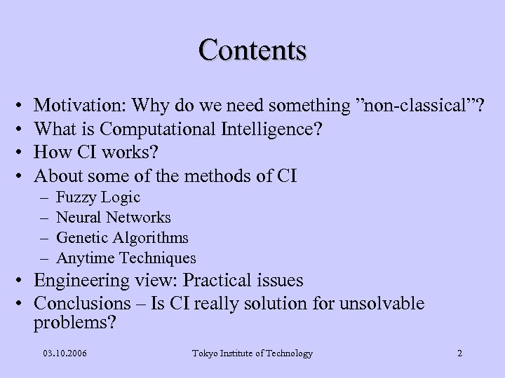 Contents • • Motivation: Why do we need something ”non-classical”? What is Computational Intelligence?