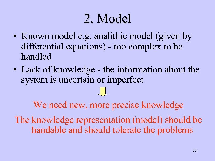 2. Model • Known model e. g. analithic model (given by differential equations) -