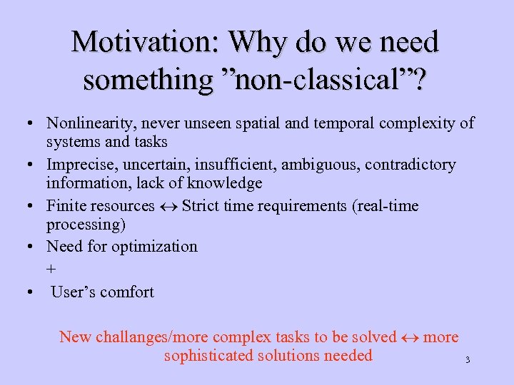 Motivation: Why do we need something ”non-classical”? • Nonlinearity, never unseen spatial and temporal