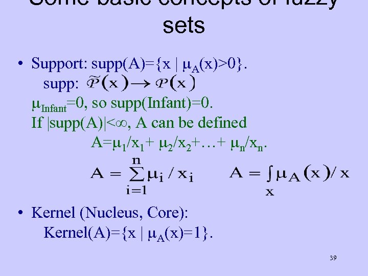 Some basic concepts of fuzzy sets • Support: supp(A)={x | A(x)>0}. supp: Infant=0, so