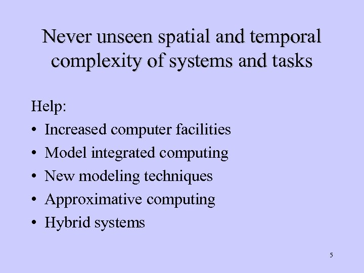 Never unseen spatial and temporal complexity of systems and tasks Help: • Increased computer