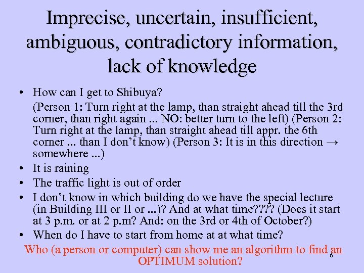 Imprecise, uncertain, insufficient, ambiguous, contradictory information, lack of knowledge • How can I get