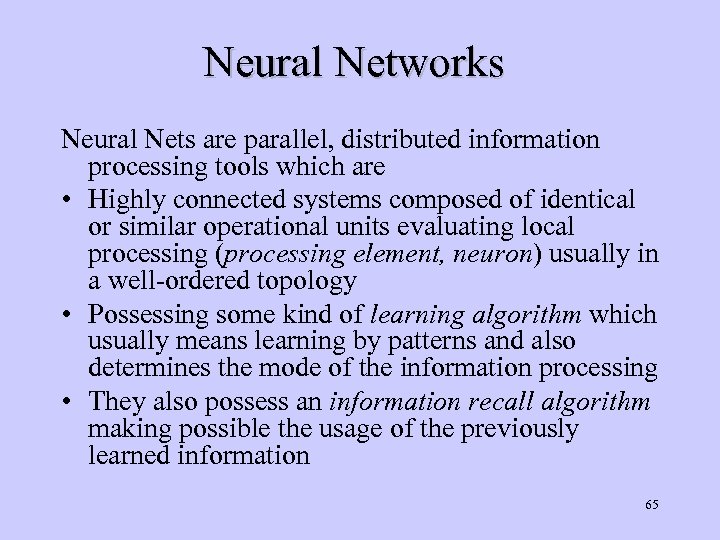 Neural Networks Neural Nets are parallel, distributed information processing tools which are • Highly