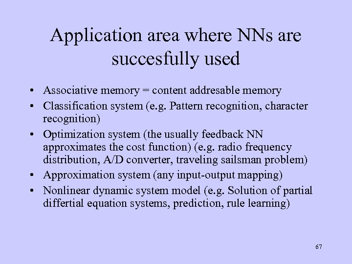 Application area where NNs are succesfully used • Associative memory = content addresable memory