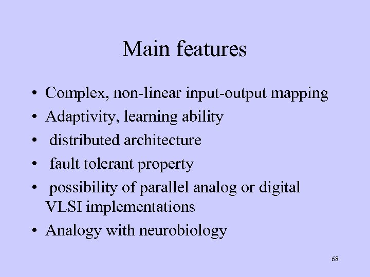 Main features • • • Complex, non-linear input-output mapping Adaptivity, learning ability distributed architecture