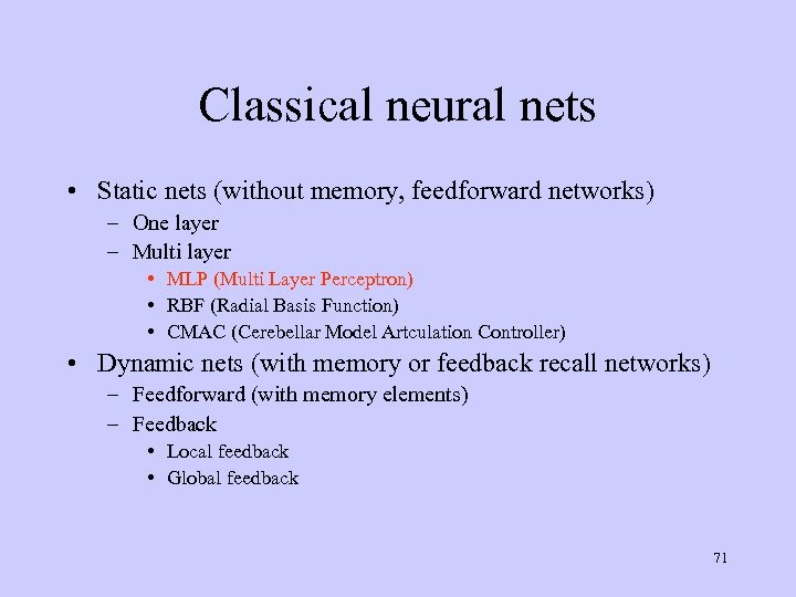 Classical neural nets • Static nets (without memory, feedforward networks) – One layer –