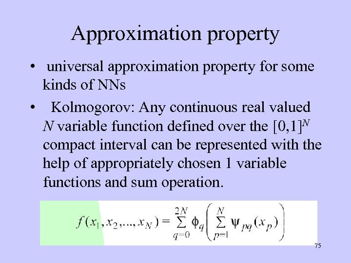 Approximation property • universal approximation property for some kinds of NNs • Kolmogorov: Any