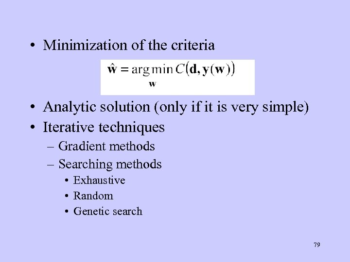  • Minimization of the criteria • Analytic solution (only if it is very