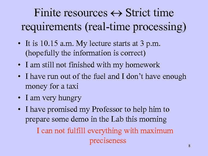 Finite resources Strict time requirements (real-time processing) • It is 10. 15 a. m.