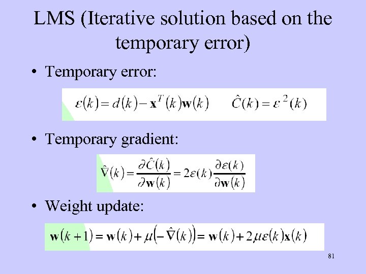 LMS (Iterative solution based on the temporary error) • Temporary error: • Temporary gradient: