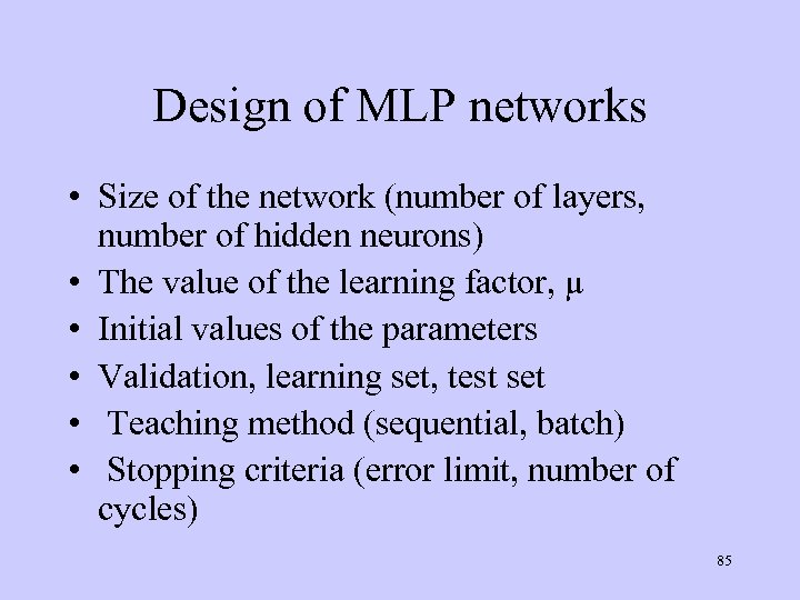 Design of MLP networks • Size of the network (number of layers, number of