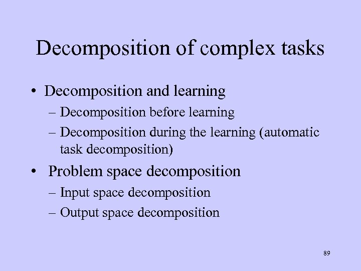 Decomposition of complex tasks • Decomposition and learning – Decomposition before learning – Decomposition