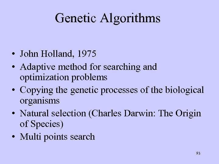 Genetic Algorithms • John Holland, 1975 • Adaptive method for searching and optimization problems