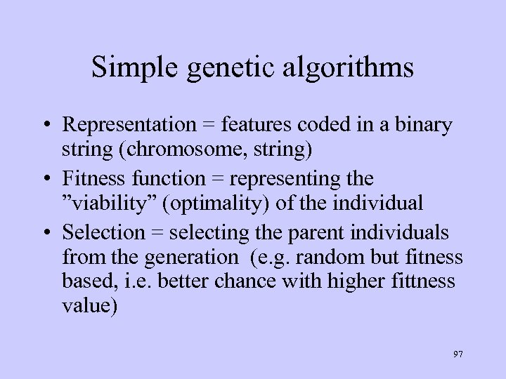 Simple genetic algorithms • Representation = features coded in a binary string (chromosome, string)