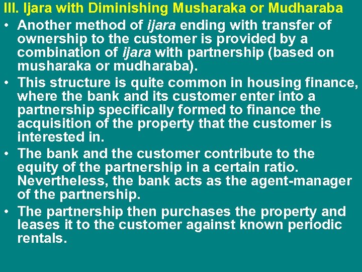 III. Ijara with Diminishing Musharaka or Mudharaba • Another method of ijara ending with