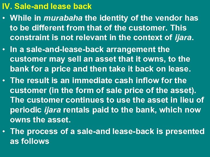 IV. Sale-and lease back • While in murabaha the identity of the vendor has