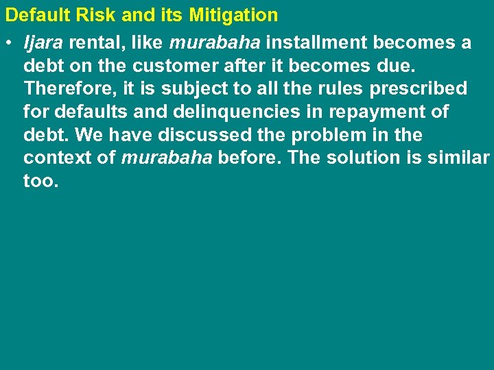 Default Risk and its Mitigation • Ijara rental, like murabaha installment becomes a debt