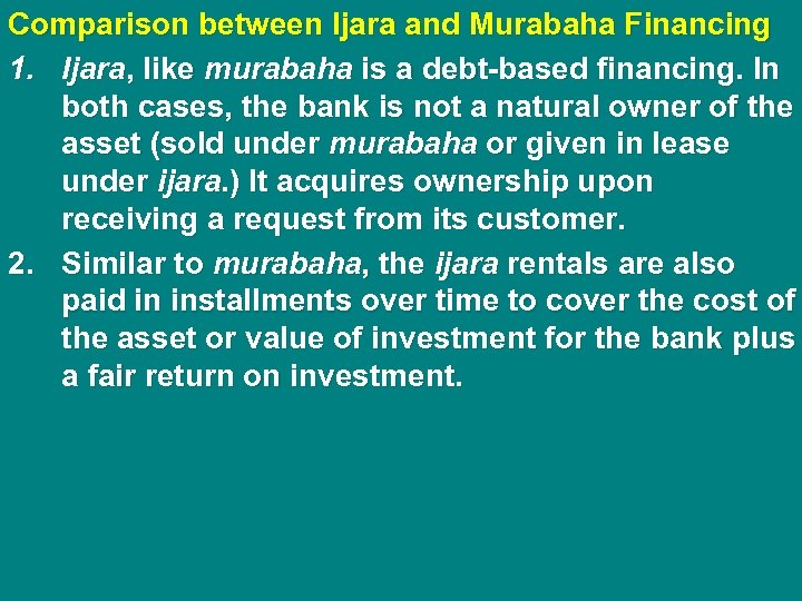 Comparison between Ijara and Murabaha Financing 1. Ijara, like murabaha is a debt-based financing.