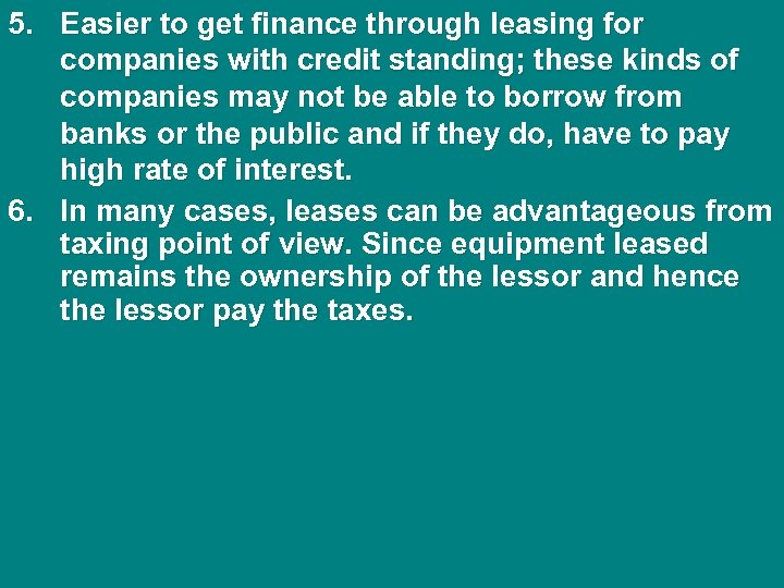 5. Easier to get finance through leasing for companies with credit standing; these kinds