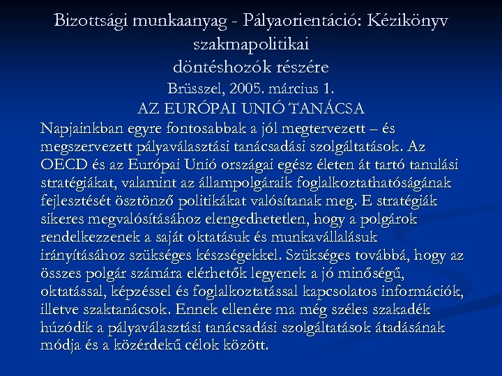 Bizottsági munkaanyag - Pályaorientáció: Kézikönyv szakmapolitikai döntéshozók részére Brüsszel, 2005. március 1. AZ EURÓPAI