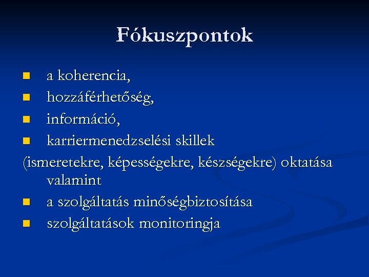Fókuszpontok a koherencia, n hozzáférhetőség, n információ, n karriermenedzselési skillek (ismeretekre, képességekre, készségekre) oktatása