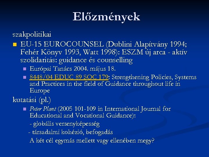 Előzmények szakpolitikai n EU-15 EUROCOUNSEL (Dublini Alapítvány 1994; Fehér Könyv 1993, Watt 1998): ESZM
