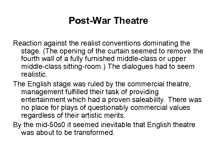 Post-War Theatre Reaction against the realist conventions dominating the stage. (The opening of the