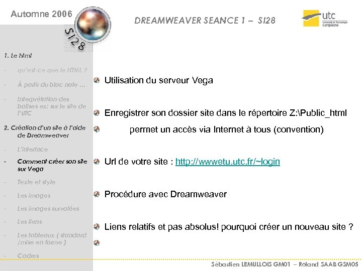 Automne 2006 DREAMWEAVER SEANCE 1 – SI 28 1. Le html - qu’est-ce que