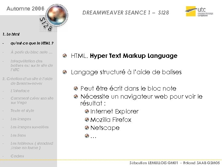 Automne 2006 DREAMWEAVER SEANCE 1 – SI 28 1. Le html - qu’est-ce que