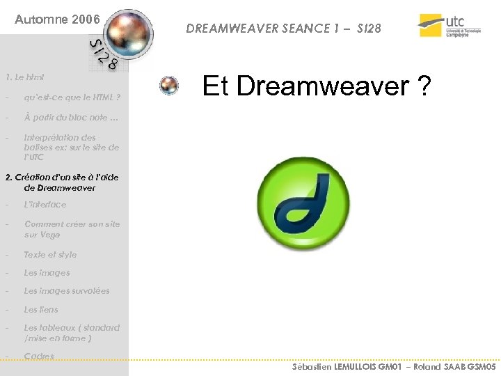Automne 2006 1. Le html - qu’est-ce que le HTML ? - Et Dreamweaver