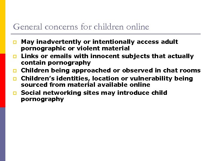 General concerns for children online p p p May inadvertently or intentionally access adult