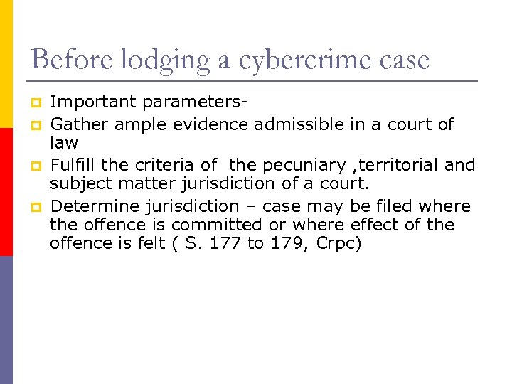 Before lodging a cybercrime case p p Important parameters. Gather ample evidence admissible in