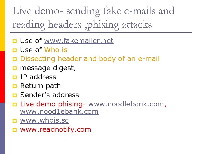 Live demo- sending fake e-mails and reading headers , phising attacks p p p