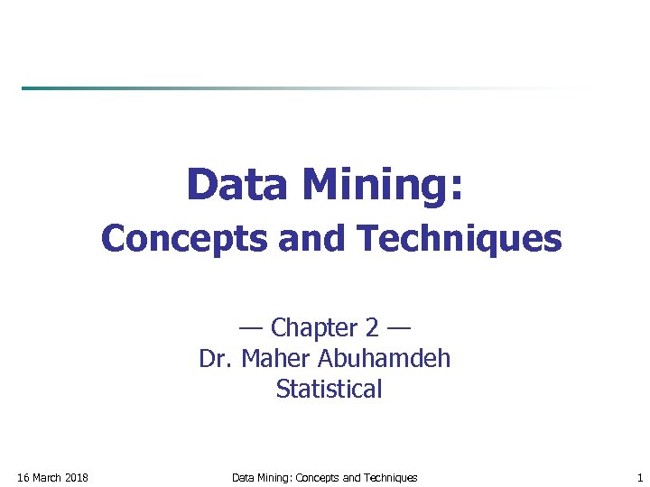 Data Mining: Concepts and Techniques — Chapter 2 — Dr. Maher Abuhamdeh Statistical 16