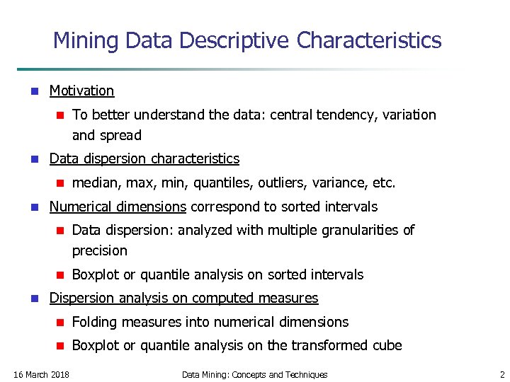 Mining Data Descriptive Characteristics n Motivation n n Data dispersion characteristics n n To