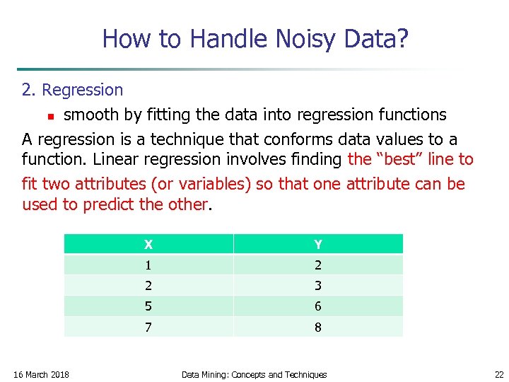 How to Handle Noisy Data? 2. Regression n smooth by fitting the data into