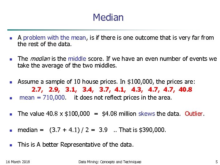 Median n n A problem with the mean, is if there is one outcome