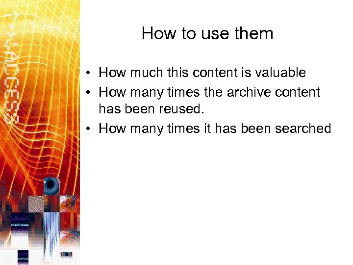 How to use them • How much this content is valuable • How many