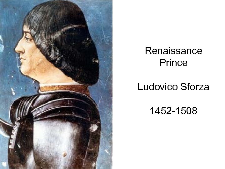 Renaissance Prince Ludovico Sforza 1452 -1508 