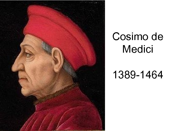 Cosimo de Medici 1389 -1464 