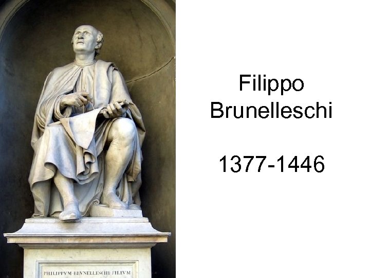 Filippo Brunelleschi 1377 -1446 