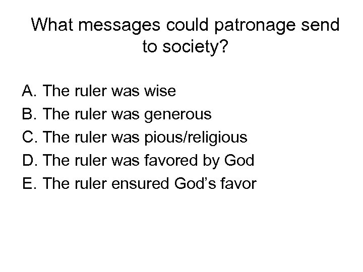 What messages could patronage send to society? A. The ruler was wise B. The