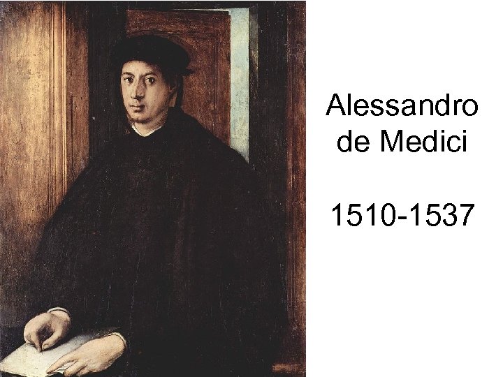 Alessandro de Medici 1510 -1537 